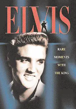 Elvis Presley : Rare Moments With The King
